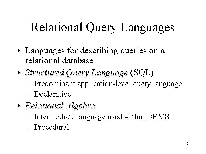 Relational Query Languages • Languages for describing queries on a relational database • Structured Relational Query Languages • Languages for describing queries on a relational database • Structured
