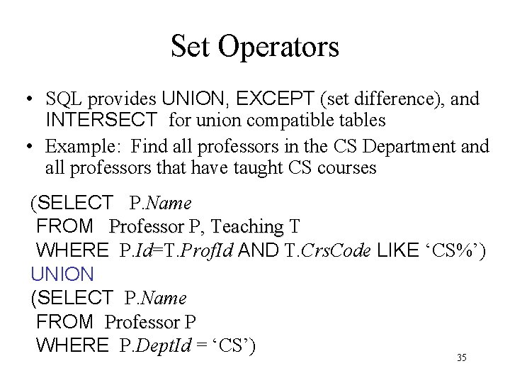 Set Operators • SQL provides UNION, EXCEPT (set difference), and INTERSECT for union compatible