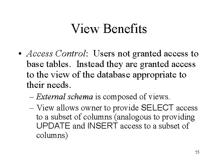 View Benefits • Access Control: Users not granted access to base tables. Instead they