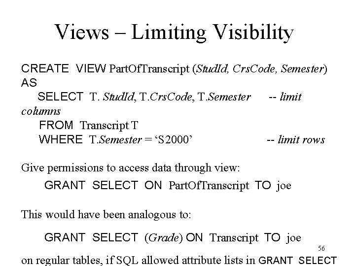 Views – Limiting Visibility CREATE VIEW Part. Of. Transcript (Stud. Id, Crs. Code, Semester)