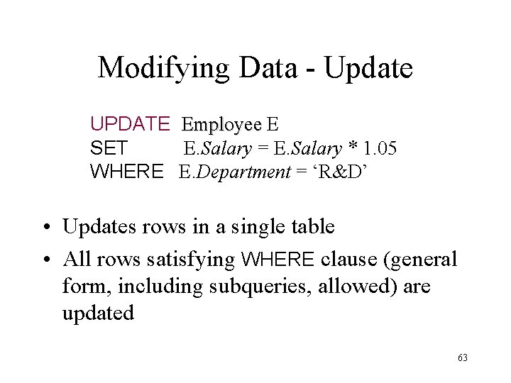 Modifying Data - Update UPDATE Employee E SET E. Salary = E. Salary *