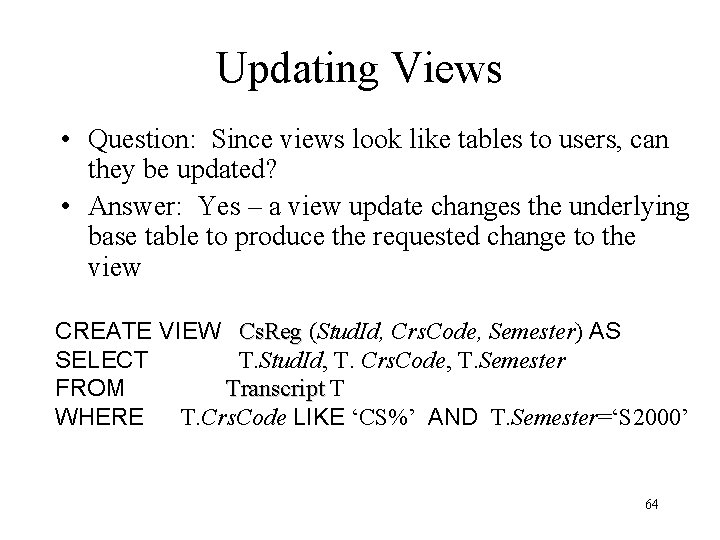 Updating Views • Question: Since views look like tables to users, can they be