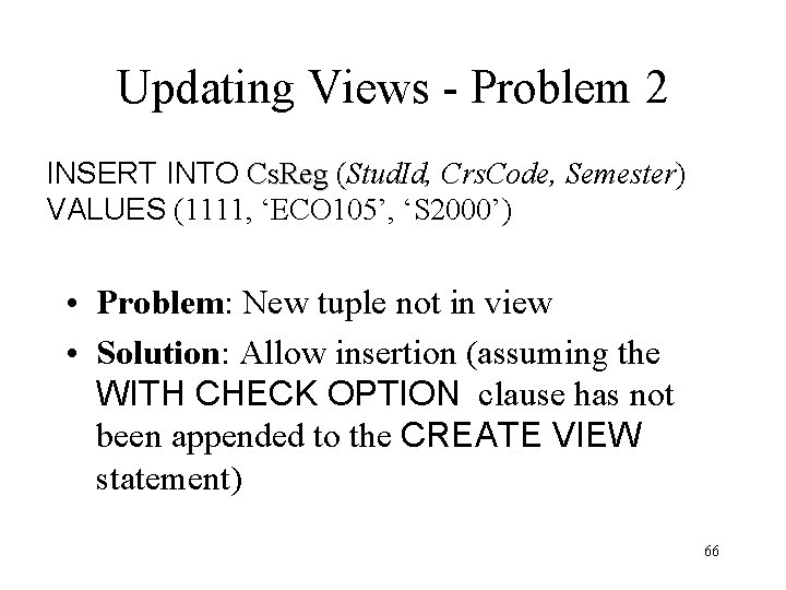 Updating Views - Problem 2 INSERT INTO Cs. Reg (Stud. Id, Crs. Code, Semester)