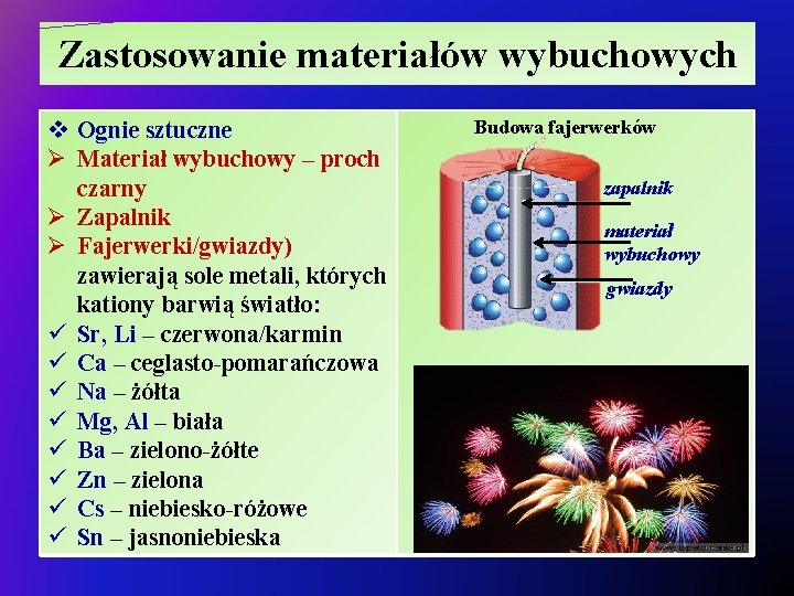 Zastosowanie materiałów wybuchowych v Ognie sztuczne Ø Materiał wybuchowy – proch czarny Ø Zapalnik