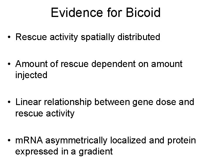 Evidence for Bicoid • Rescue activity spatially distributed • Amount of rescue dependent on
