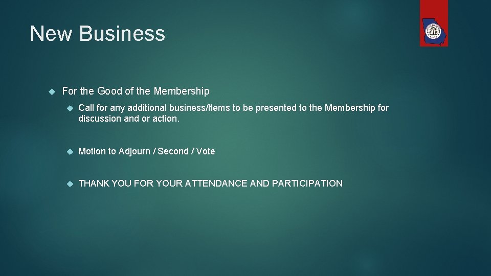 New Business For the Good of the Membership Call for any additional business/Items to