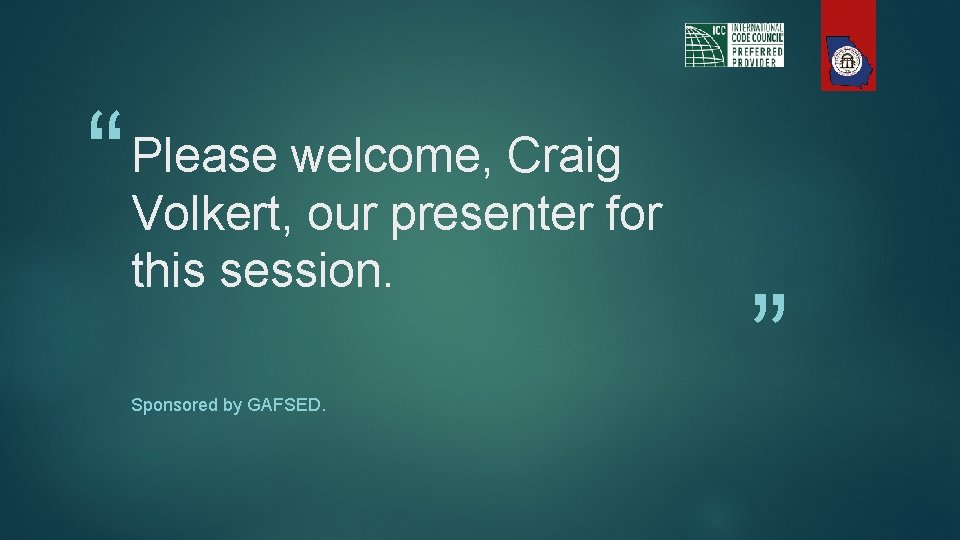 “ Please welcome, Craig Volkert, our presenter for this session. Sponsored by GAFSED. ”