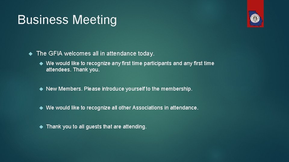 Business Meeting The GFIA welcomes all in attendance today. We would like to recognize