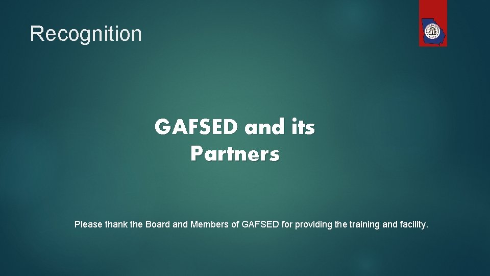 Recognition GAFSED and its Partners Please thank the Board and Members of GAFSED for