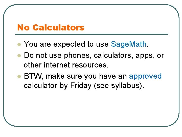 No Calculators l l l You are expected to use Sage. Math. Do not