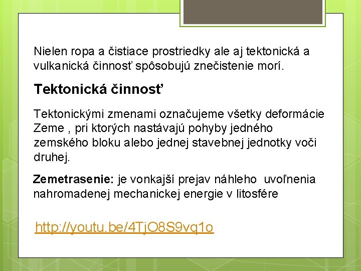 Nielen ropa a čistiace prostriedky ale aj tektonická a vulkanická činnosť spôsobujú znečistenie morí.