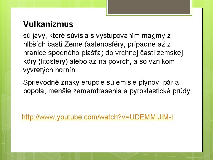 Vulkanizmus sú javy, ktoré súvisia s vystupovaním magmy z hlbších častí Zeme (astenosféry, prípadne