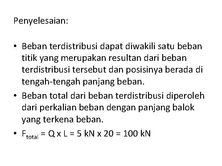 Penyelesaian: • Beban terdistribusi dapat diwakili satu beban titik yang merupakan resultan dari beban