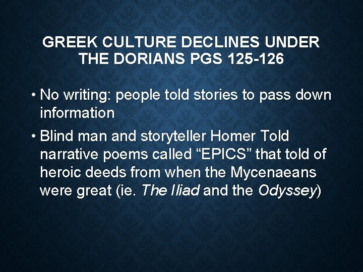 GREEK CULTURE DECLINES UNDER THE DORIANS PGS 125 -126 • No writing: people told