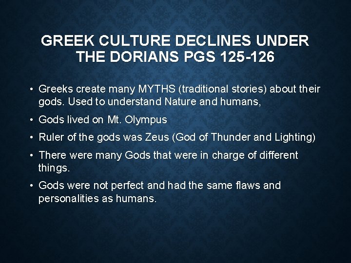 GREEK CULTURE DECLINES UNDER THE DORIANS PGS 125 -126 • Greeks create many MYTHS