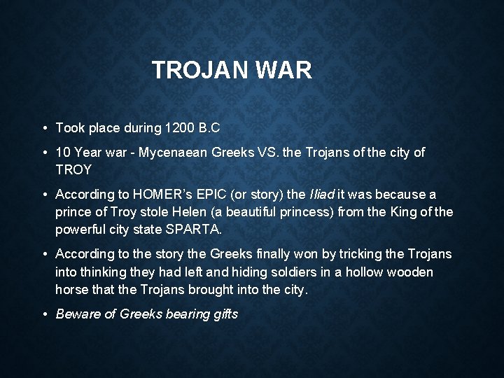 TROJAN WAR • Took place during 1200 B. C • 10 Year war -