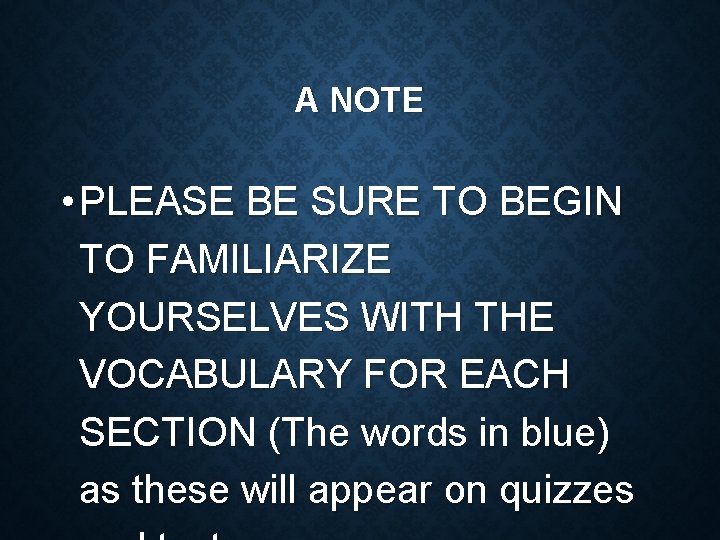A NOTE • PLEASE BE SURE TO BEGIN TO FAMILIARIZE YOURSELVES WITH THE VOCABULARY