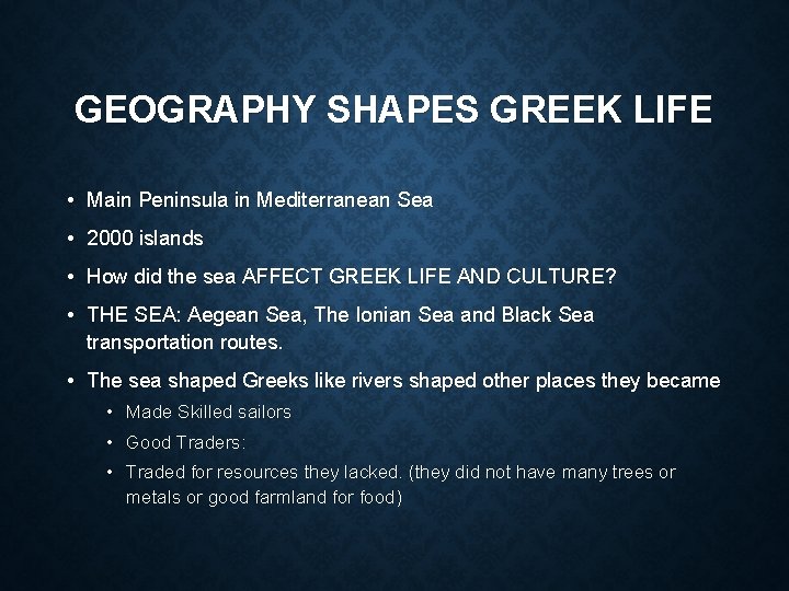 GEOGRAPHY SHAPES GREEK LIFE • Main Peninsula in Mediterranean Sea • 2000 islands •