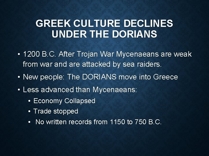 GREEK CULTURE DECLINES UNDER THE DORIANS • 1200 B. C. After Trojan War Mycenaeans