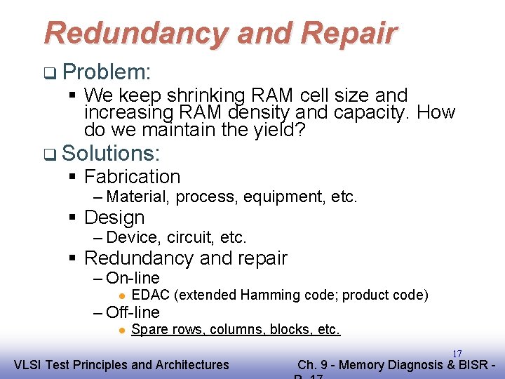 Redundancy and Repair q Problem: § We keep shrinking RAM cell size and increasing