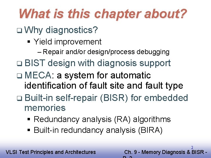 What is this chapter about? q Why diagnostics? § Yield improvement – Repair and/or