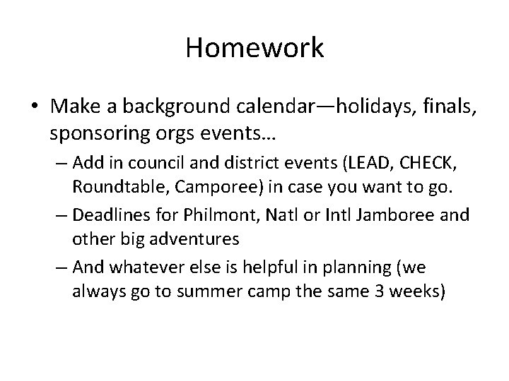 Homework • Make a background calendar—holidays, finals, sponsoring orgs events… – Add in council