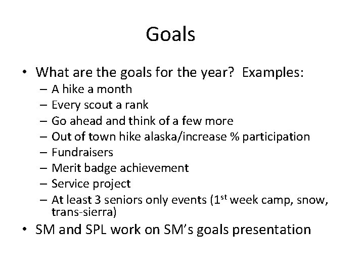 Goals • What are the goals for the year? Examples: – A hike a