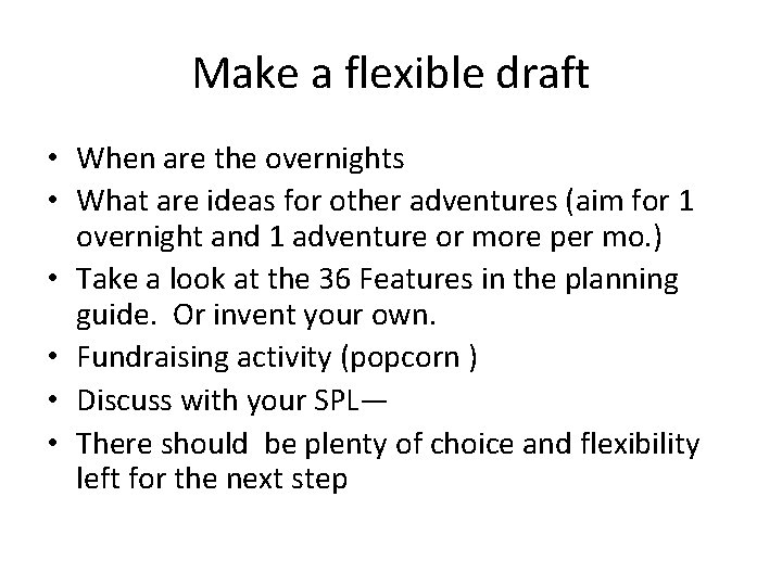 Make a flexible draft • When are the overnights • What are ideas for