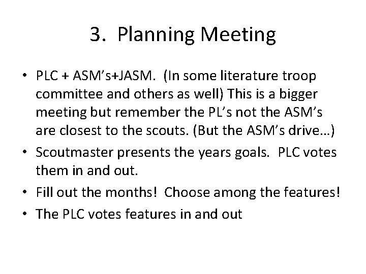 3. Planning Meeting • PLC + ASM’s+JASM. (In some literature troop committee and others