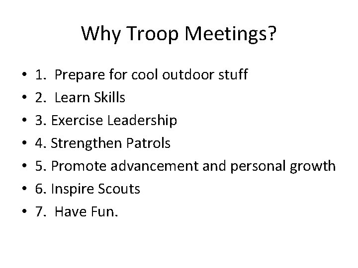 Why Troop Meetings? • • 1. Prepare for cool outdoor stuff 2. Learn Skills
