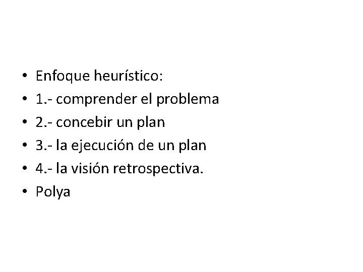  • • • Enfoque heurístico: 1. - comprender el problema 2. - concebir