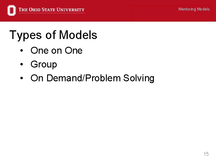 Mentoring Models Types of Models • One on One • Group • On Demand/Problem