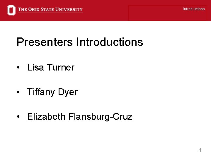 Introductions Presenters Introductions • Lisa Turner • Tiffany Dyer • Elizabeth Flansburg-Cruz 4 
