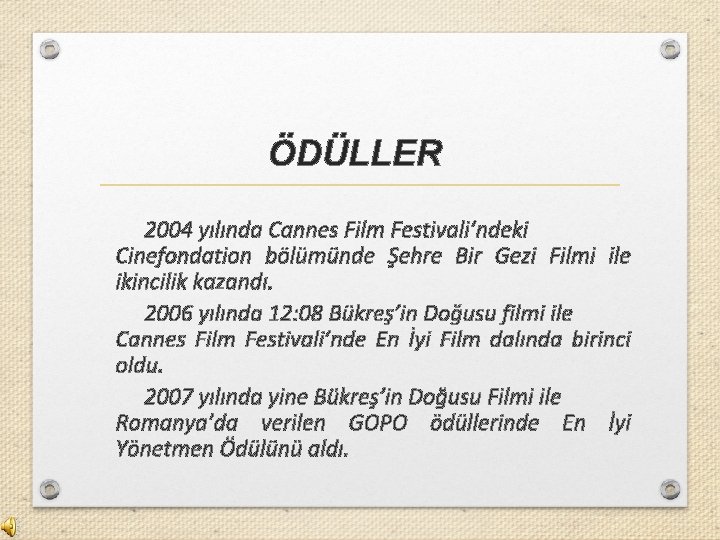 ÖDÜLLER 2004 yılında Cannes Film Festivali’ndeki Cinefondation bölümünde Şehre Bir Gezi Filmi ile ikincilik