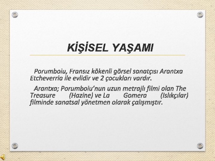 KİŞİSEL YAŞAMI Porumboiu, Fransız kökenli görsel sanatçısı Arantxa Etcheverria ile evlidir ve 2 çocukları