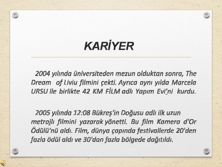 KARİYER 2004 yılında üniversiteden mezun olduktan sonra, The Dream of Liviu filmini çekti. Ayrıca