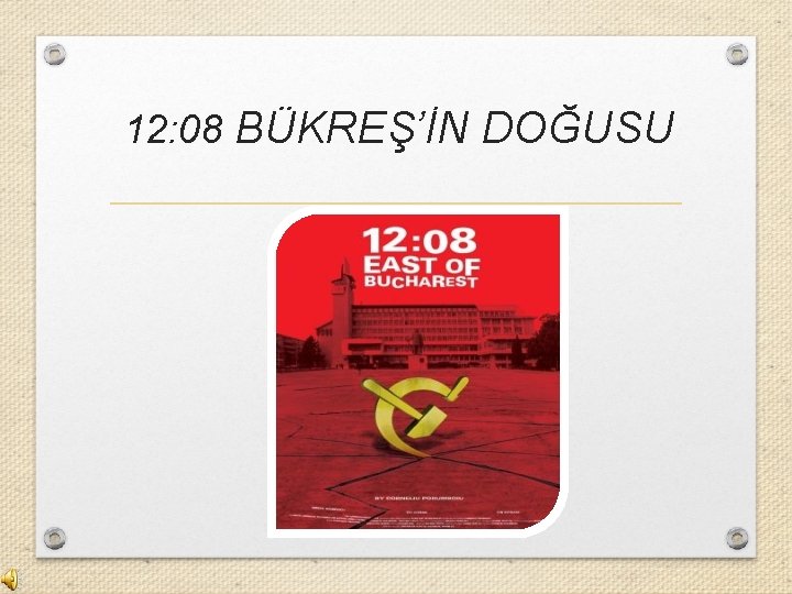 12: 08 BÜKREŞ’İN DOĞUSU 