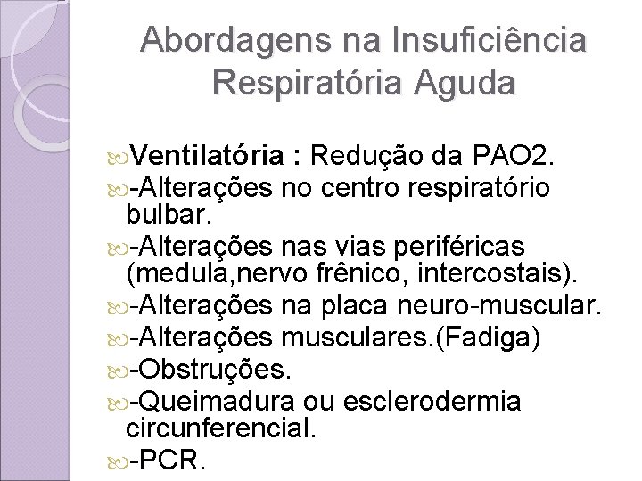 Abordagens na Insuficiência Respiratória Aguda Ventilatória : Redução da PAO 2. -Alterações no centro