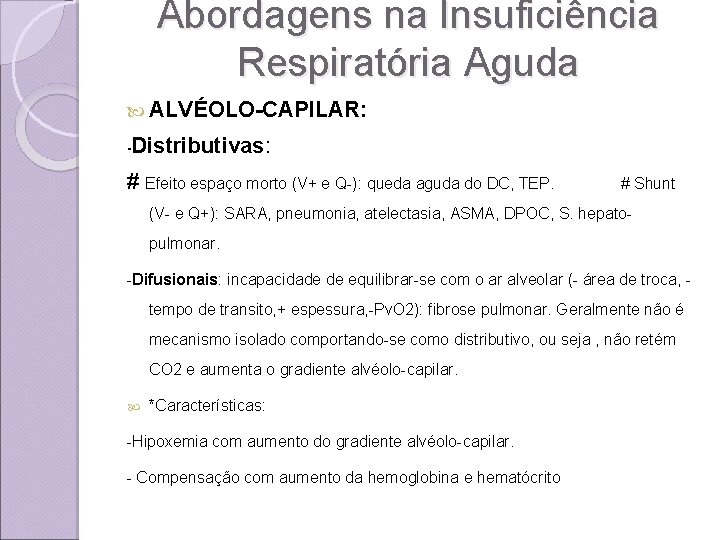 Abordagens na Insuficiência Respiratória Aguda ALVÉOLO-CAPILAR: -Distributivas: # Efeito espaço morto (V+ e Q-):