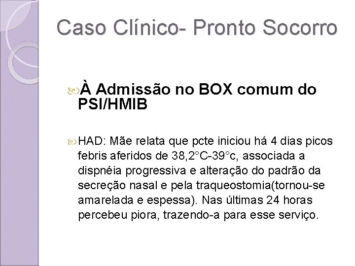 Caso Clínico- Pronto Socorro À Admissão no BOX comum do PSI/HMIB HAD: Mãe relata