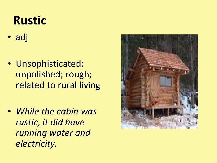 Rustic • adj • Unsophisticated; unpolished; rough; related to rural living • While the