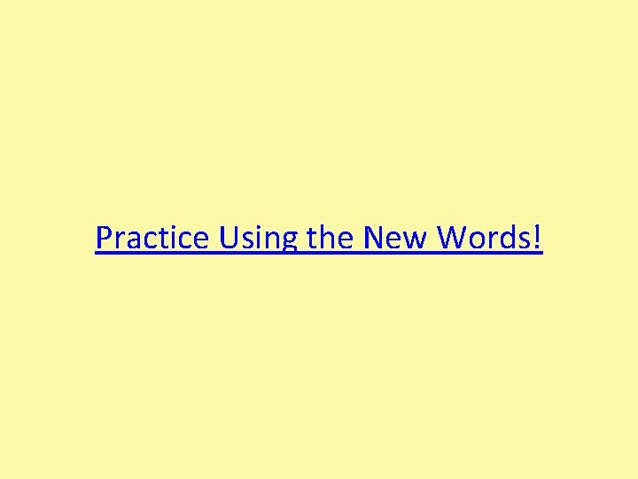 Practice Using the New Words! 