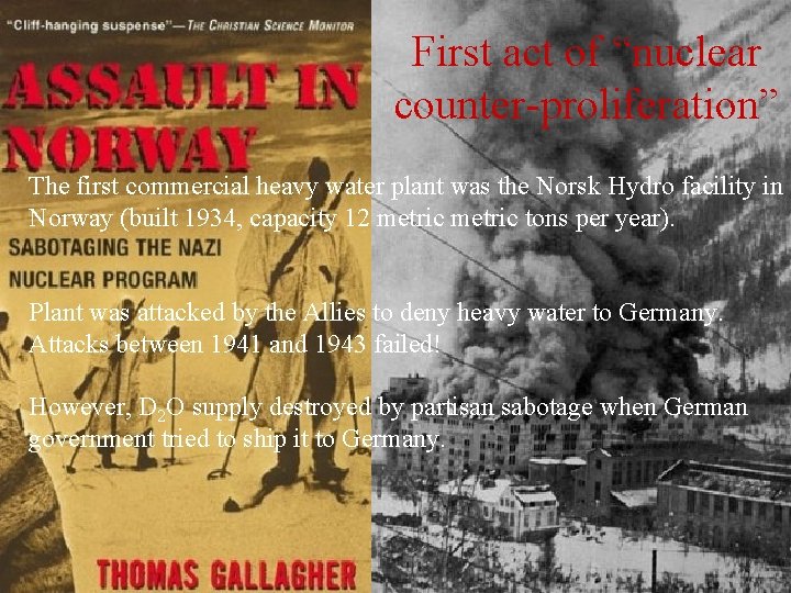 First act of “nuclear counter-proliferation” The first commercial heavy water plant was the Norsk