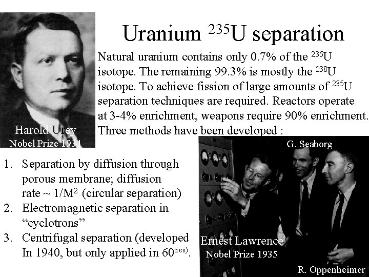 Uranium 235 U separation Harold Urey Natural uranium contains only 0. 7% of the