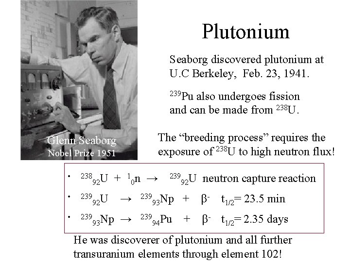 Plutonium Seaborg discovered plutonium at U. C Berkeley, Feb. 23, 1941. 239 Pu also