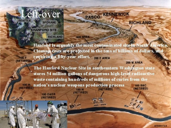 Left-over Hanford is arguably the most contaminated site in North America. Cleanup costs are