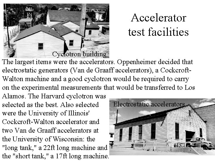 Accelerator test facilities Cyclotron building The largest items were the accelerators. Oppenheimer decided that