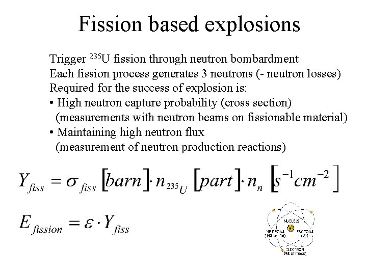 Fission based explosions Trigger 235 U fission through neutron bombardment Each fission process generates
