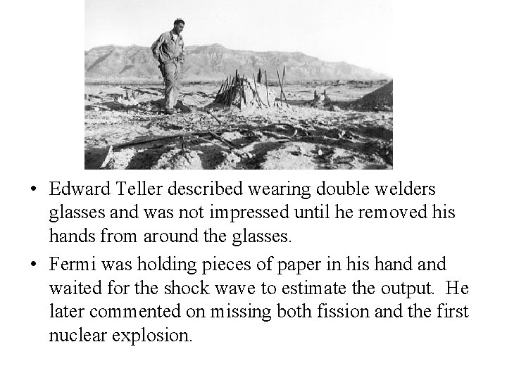  • Edward Teller described wearing double welders glasses and was not impressed until