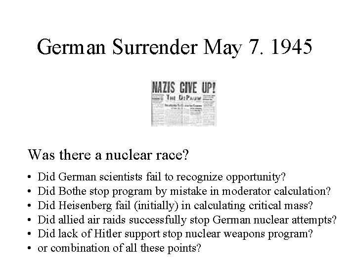 German Surrender May 7. 1945 Was there a nuclear race? • Did German scientists
